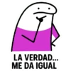 LA VERDAD... ME DA IGUAL
