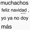 muchachos feliz navidad, ©FlorksitaV yo ya no doy más