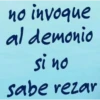 no invoque al demonio si no sabe rezar