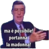 ma è possibile! portanna la madonna!