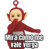 Mira como me vale verga