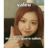 valeu mais não quero saber