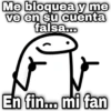 Me bloquea y me ve en su cuenta falsa... En fin... mi fan