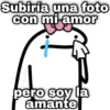 Subiría una foto con mi amor geysiov pero soy la amante