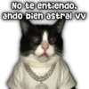 No te entiendo, ando bien astral vv