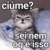 ciúme? sei nem oq é isso