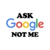 ASK Google NOT ME