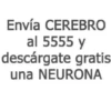 Envía CEREBRO al 5555 y descárgate gratis una NEURONA