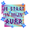 JE STAAT IN MIJN AURA