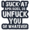 SUCK AT APOLOGIES, SO [UNFUCK YOUC OR WHATEVER