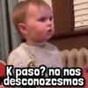 K paso? no nos desconozcsmos