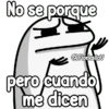 No se porque @FlorksitaV pero cuando me dicen