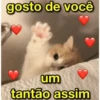 gosto de você um tantão assim