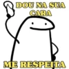 DOU NA SUA
CARA
ME RESPEITA