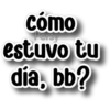 Cómo Persy estuvo tu dia, bb?