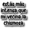 estás más Persy intensa que mi vecina la Chismosa