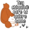 Tou
chiquit@
pero te
quiero
tanto