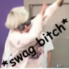 * swag bitch' 훠우!