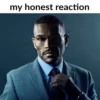 My honest reaction (by ) 23