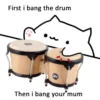 First i bang the drum Then i bang your mum
