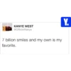 KANYE WEST @OfficialKanye 7 billion smiles and my own is my favorite. Y.