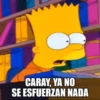 CARAY, YA NO SE ESFUERZAN NADA