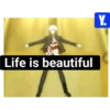 Life is beautiful Y.