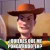 ¿QUIERES QUE ME PONGA RUDO, EH?