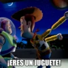 ¡ERES UN JUGUETE!