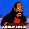 ¡USTEDES ME DAN ASCO!