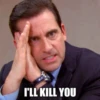 I'LL KILL YOU