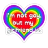 I'm not gay, but my girlfriend is.