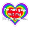 I'm not gay, but my boyfriend is.