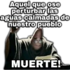 Aquel que ose perturbar las aguas calmadas de nuestro pueblo MUERTE!