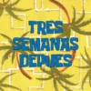 TRES SEMANAS DEPUES