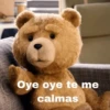 Oye oye te me calmas