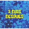 3 DIAS DESPUES
