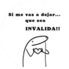 Si me vas a dejar... que sea INVALIDA!! E