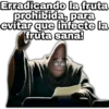 Erradicando la fruta prohibida, para evitar que infecte la fruta sana! geysiay