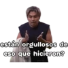están orgullosos de eso que hicieron? geys oy
