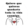 Quiero que quieras quedarte toda la vida conmigo.