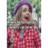 why be homophobic when u can be an ally