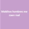 Malditos hombres frases😎 8