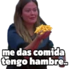 geysioy me das comida tengo hambre..