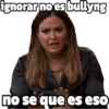 ignorar no es bullyng no se que es eso