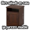 Otro sábado en casa kane_stickers ya parezco mueble