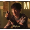 . M Shut up.