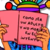 COMO SER UN ADULTO Y NO MORIR EN EL INTENTO