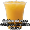 @paraguayita_01 Cuiden mi vaso con jugo mientras vuelvo