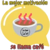 La mejor motivación Carla Cafe! se llama café